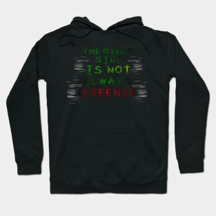 The Other Side Is Not Always Greener Hoodie